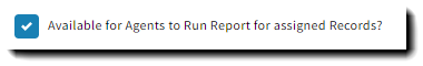 Screenshot showing an optional report setting to make the report available for agents to run the report for assigned records