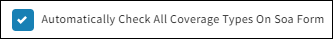 Screenshot showing the setting for automatically checking all Coverage Types on SOA Form